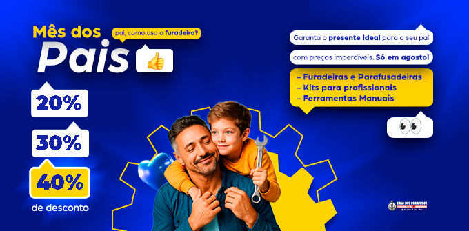 Oferta dia dos pais | Casa dos Parafusos